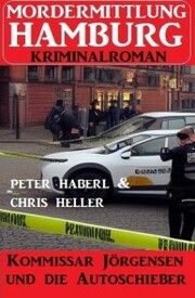 Kommissar Jörgensen und die Autoschieber: Mordermittlung Hamburg Kriminalroman
