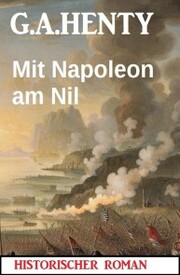 Mit Napoleon am Nil: Historischer Roman