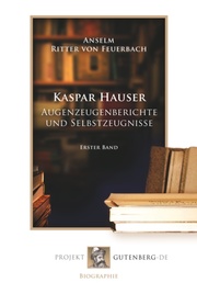 Kaspar Hauser - Augenzeugenberichte und Selbstzeugnisse