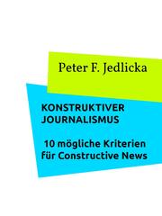 Konstruktiver Journalismus. 10 mögliche Kriterien für Constructive News