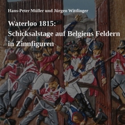 Waterloo 1815: Schicksalstage auf Belgiens Feldern in Zinnfiguren