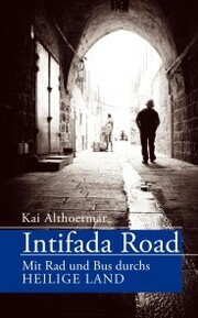 Intifada Road. Mit Rad und Bus durchs Heilige Land