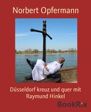Düsseldorf kreuz und quer mit Raymund Hinkel