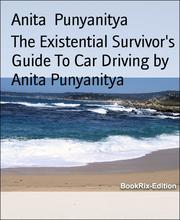 The Existential Survivor's Guide To Car Driving by Anita Punyanitya