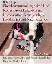 Bindehautentzündung beim Hund Konjunktivitis behandeln mit Homöopathie, Schüsslersalzen (Biochemie) und Naturheilkunde - Cover