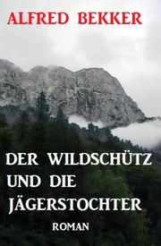 Der Wildschütz und die Jägerstochter: Roman - Cover