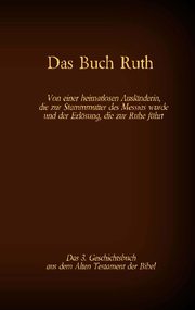 Das Buch Ruth, das 3. Geschichtsbuch aus dem Alten Testament der Bibel