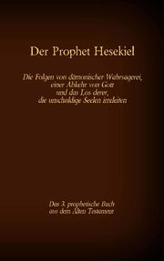 Der Prophet Hesekiel, das 3. prophetische Buch aus dem Alten Testament der BIbel