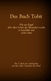 Das Buch Tobit, das 3. Buch der Apokryphen aus der Bibel