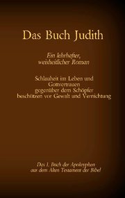 Das Buch Judith, das 1. Buch der Apokryphen aus der Bibel, Ein lehrhafter, weisheitlicher Roman