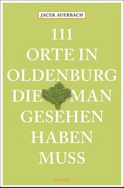 111 Orte in Oldenburg, die man gesehen haben muss - Cover