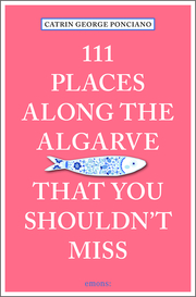 111 Places along the Algarve That You Shouldn't Miss