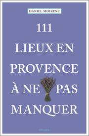 111 lieux en Provence à ne pas manquer