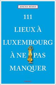 111 Lieux à Luxembourg à ne pas manquer - Cover