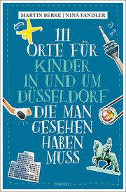 111 Orte für Kinder in und um Düsseldorf, die man gesehen haben muss - Cover