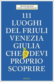 111 luoghi del Friuli Venezia Giulia che devi proprio scoprire