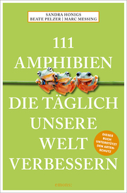 111 Amphibien, die täglich unsere Welt verbessern