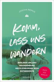 Komm, lass uns wandern - Berliner Umland, Brandenburg, Mecklenburger Seen, Ostseeküste - Cover