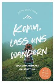 Komm, lass uns wandern - Südschwarzwald und Kaiserstuhl - Cover