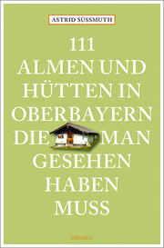 111 Almen und Hütten in Oberbayern, die man gesehen haben muss - Cover