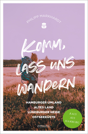 Komm, lass uns wandern. Hamburger Umland, Altes Land, Lüneburger Heide, Ostseeküste
