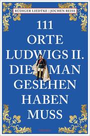 111 Orte Ludwigs II., die man gesehen haben muss - Cover