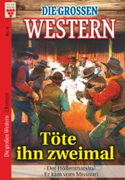 Die großen Western Nr.4: Töte ihn zweimal/ Der Höllenmarshal / Er kam vom Missouri