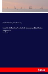Friedrich Hebbels Briefwechsel mit Freunden und berühmten Zeitgenossen