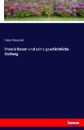 Francis Bacon und seine geschichtliche Stellung - Cover
