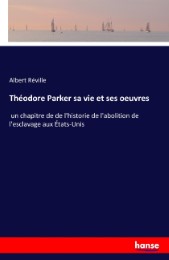 Théodore Parker sa vie et ses oeuvres