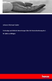 Freimutige und kritische Bemerkungen über die Pastoralvorlesung des J. M. Sailer zu Dillingen