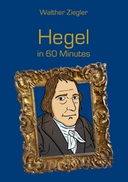 Hegel in 60 Minutes