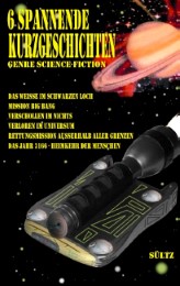 6 spannende Kurzgeschichten - Genre Science-Fiction - Cover