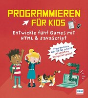Programmieren für Kids - Entwickle fünf Games mit HTML und JavaScript