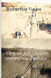 Opa ist tot-Briefe an meine Tochter - Cover