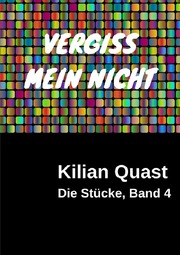 Die Stücke, Band 4 - VERGISS MEIN NICHT