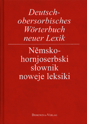 Deutsch-Obersorbisches Wörterbuch neuer Lexik/Nemsko-Hornjoserbski Slownik noweje Leksiki