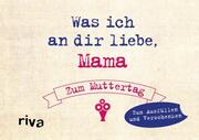 Was ich an dir liebe, Mama - Zum Muttertag - Cover