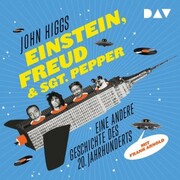 Einstein, Freud & Sgt. Pepper - Eine andere Geschichte des 20. Jahrhunderts