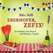 Eberhofer, zefix! Geschichten vom Franzl
