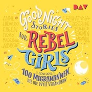 Good Night Stories for Rebel Girls - Teil 3: 100 Migrantinnen, die die Welt verändern - Cover