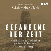 Gefangene der Zeit: Geschichte und Zeitlichkeit von Nebukadnezar bis Donald Trump - Cover