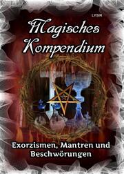 Magisches Kompendium - Exorzismen, Mantren und Beschwörungen