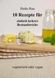 10 Rezepte für einfach leckere Brotaufstriche