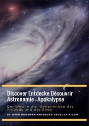 Discover Entdecke Découvrir Astronomie - Apokalypse Der Weg in die Geheimnisse des Anfangs und des Ende