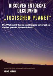 Discover Entdecke Découvrir 'Toxischer Planet'