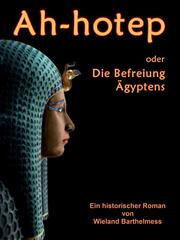 AH-HOTEP oder: Die Befreiung Ägyptens