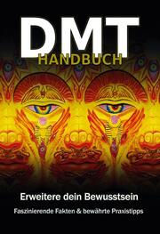 DMT Handbuch - Alles über Dimethyltryptamin, DMT-Herstellungsanleitung und Schamanische Praxistipps - Cover