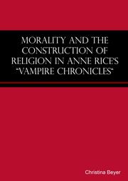Morality and the Construction of Religion in Anne Rice's 'Vampire Chronicles'