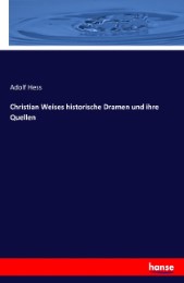 Christian Weises historische Dramen und ihre Quellen